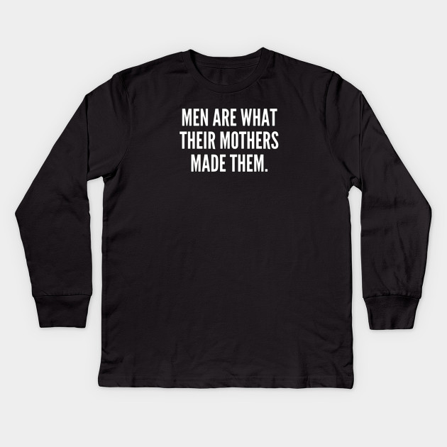 Men are what their mothers made them
